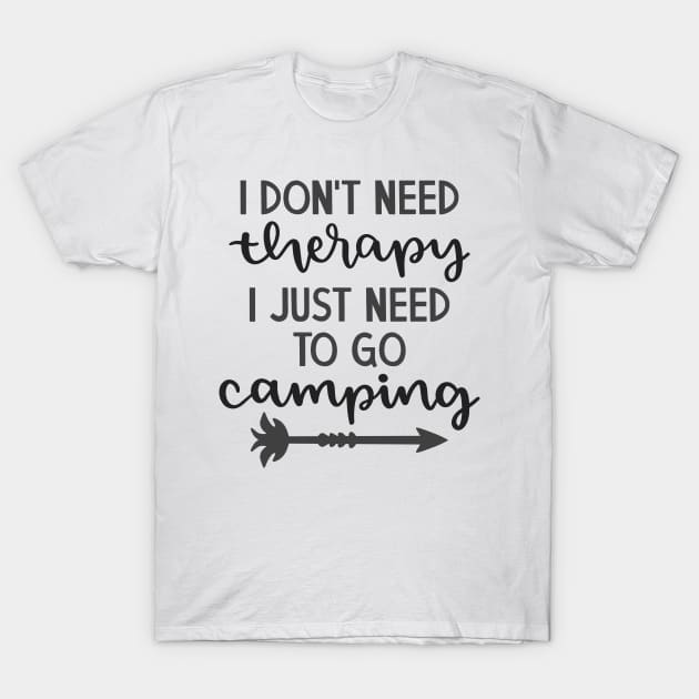 I Don't Need Therapy, I Just Need To Go Camping Outdoors Shirt, Hiking Shirt, Adventure Shirt T-Shirt by ThrivingTees